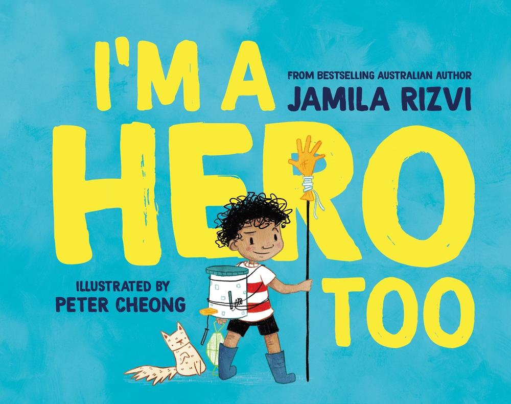 I'm a Hero Too by Jamila Rizvi - ISBN: 9781761040115