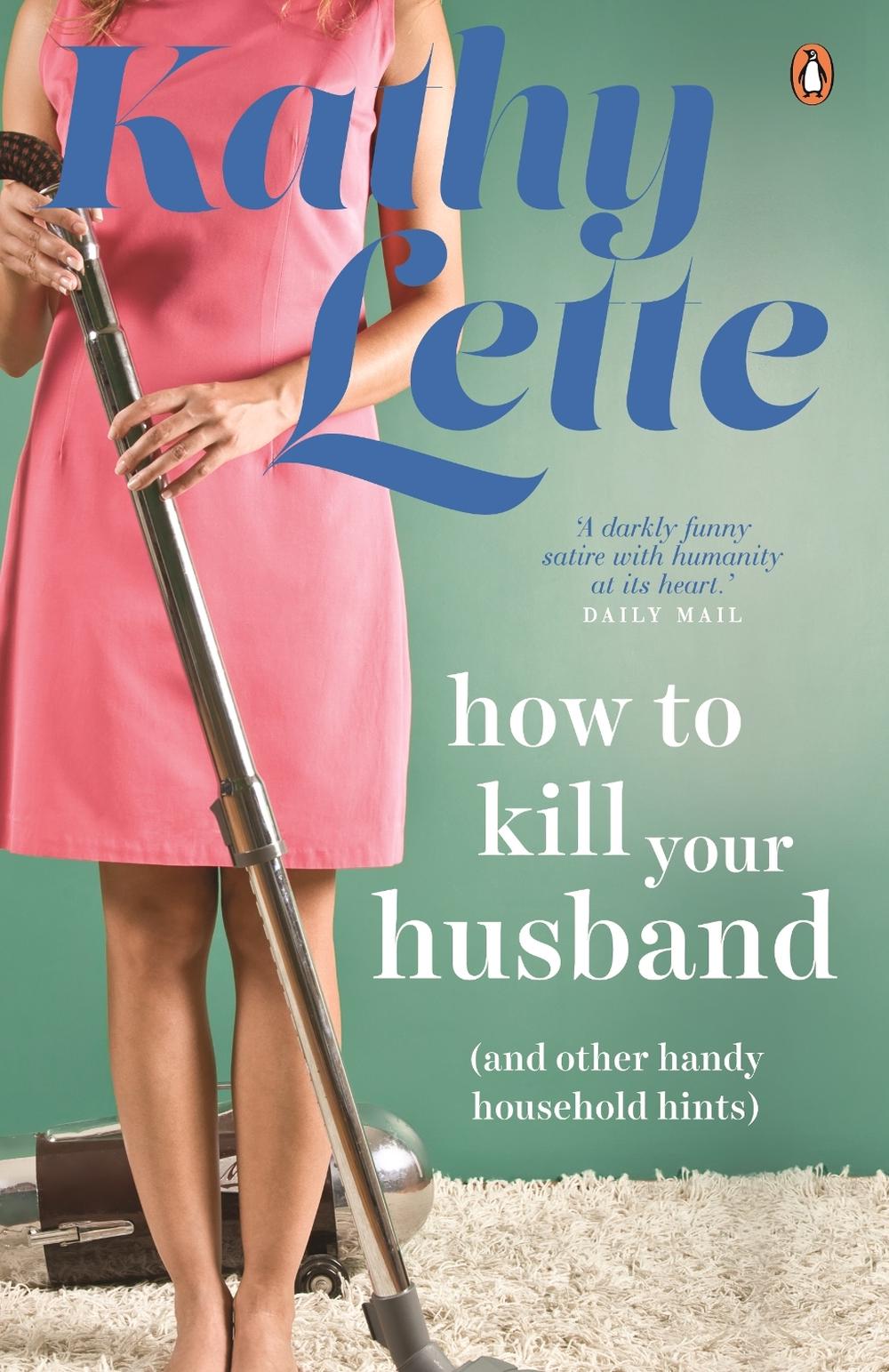 How to Kill Your Husband (and other handy household hints) by Kathy Lette - ISBN: 9781761042072