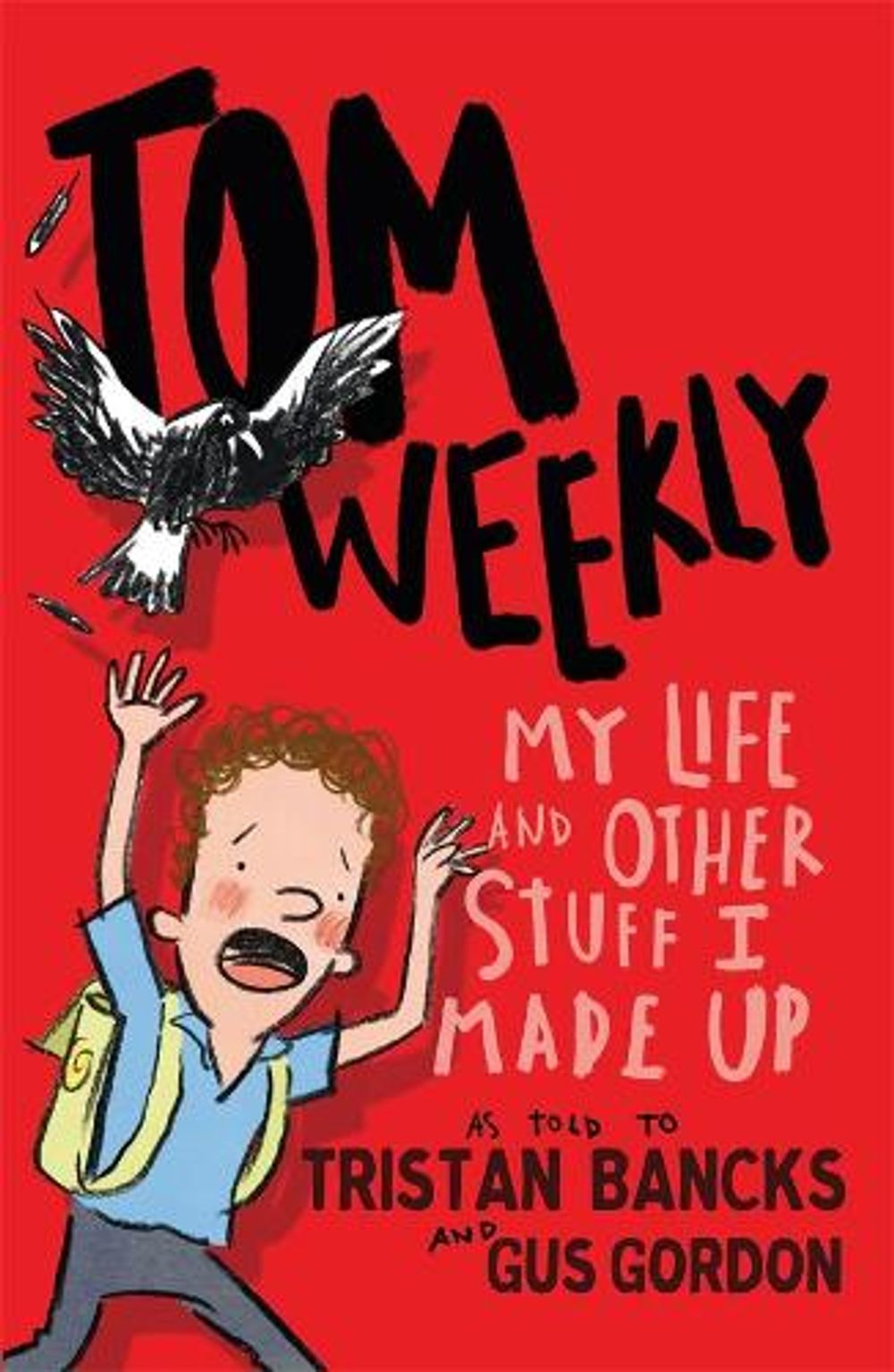 Tom Weekly 1: My Life and Other Stuff I Made Up by Tristan Bancks - ISBN: 9781761042683