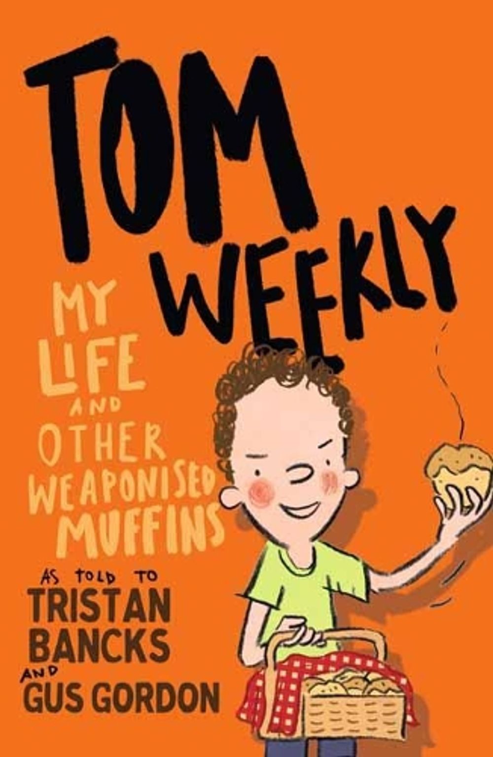 Tom Weekly 5: My Life and Other Weaponised Muffins by Tristan Bancks - ISBN: 9781761042720