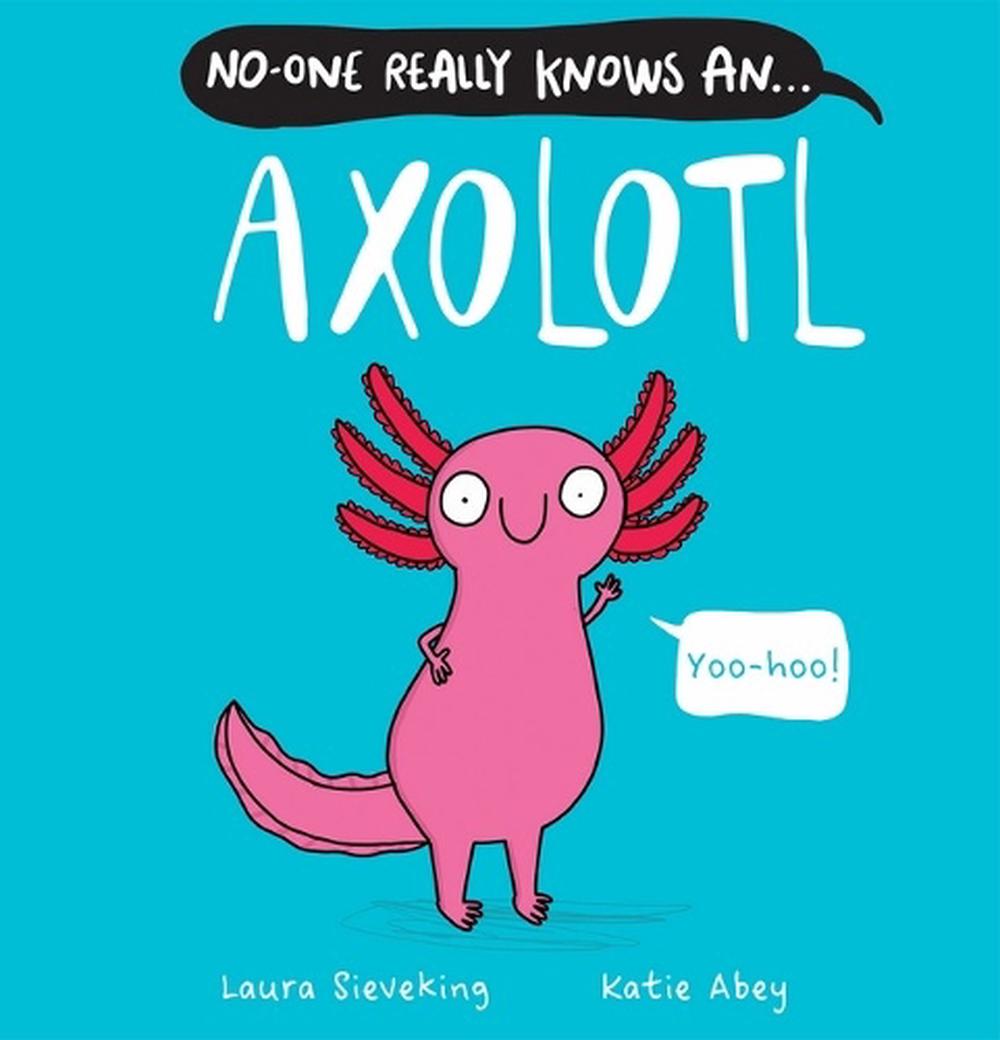 No-One Really Knows an Axolotl, 9781761124679