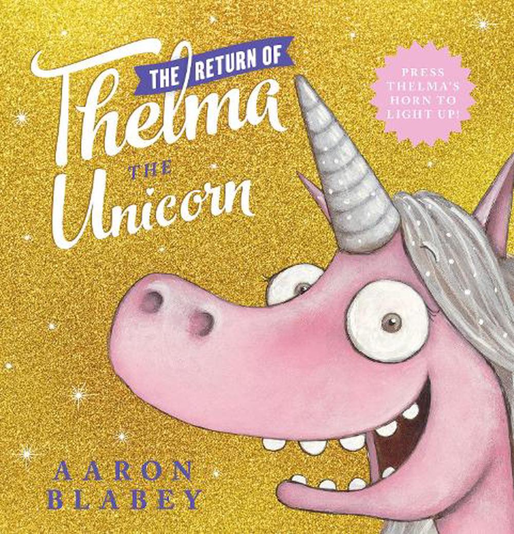 The Return of Thelma the Unicorn (with Light Up Horn) by Aaron Blabey ...