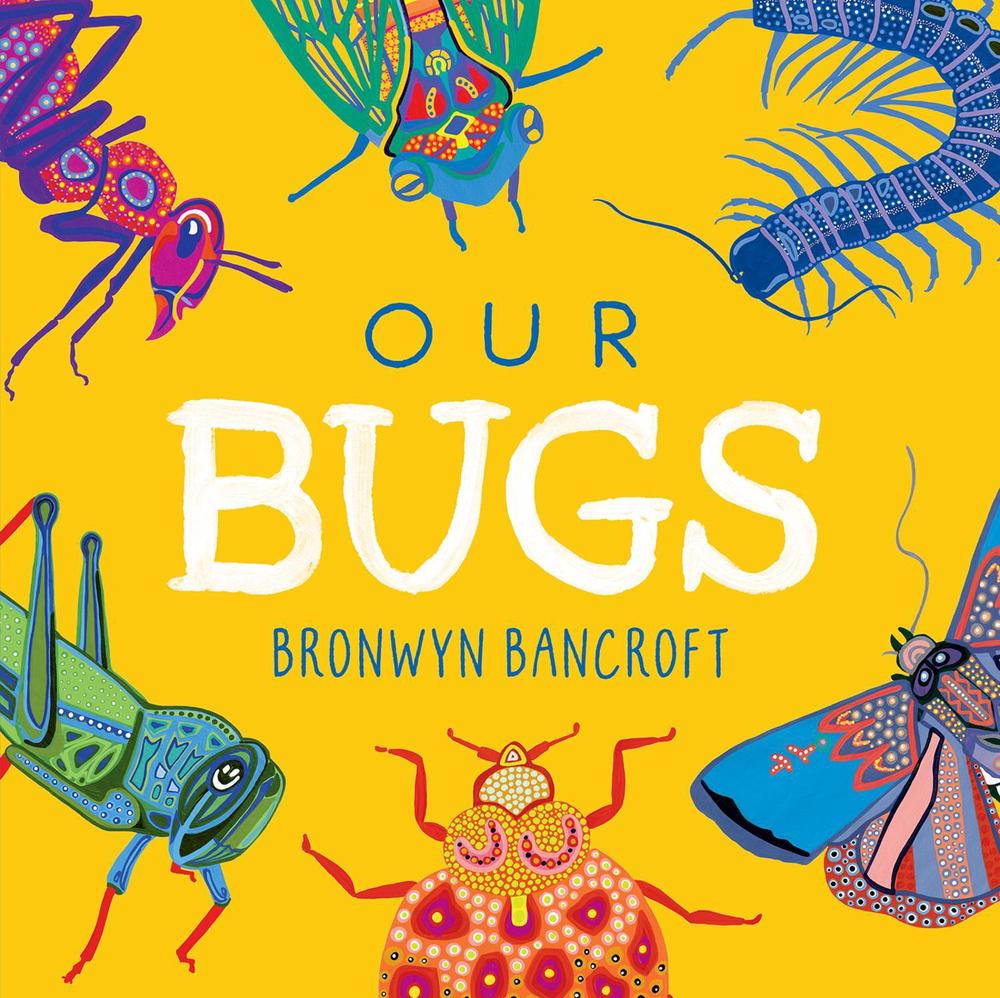 Our Bugs by Dr. Bronwyn Bancroft - ISBN: 9781761211188