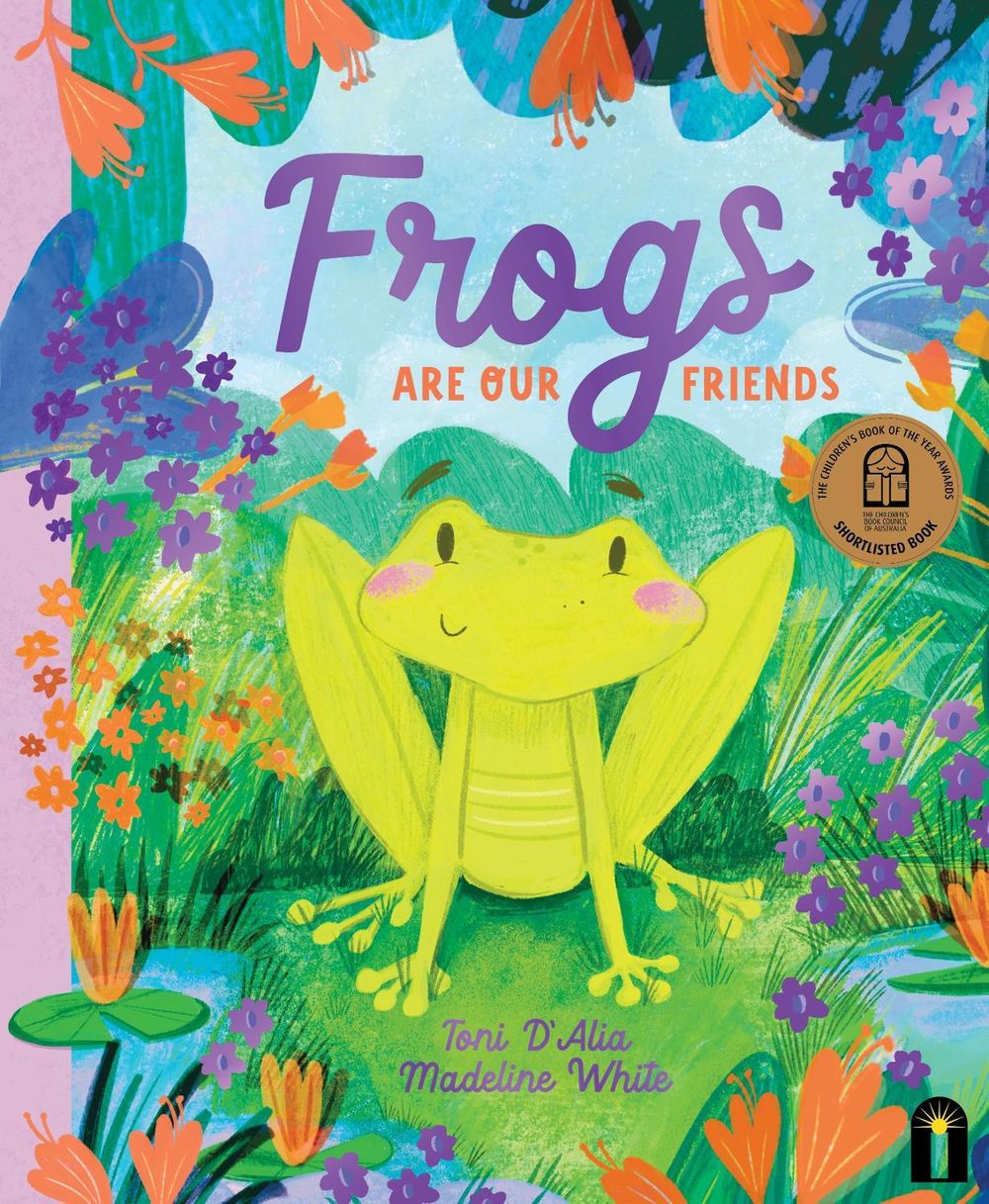 Frogs Are Our Friends by Toni D'Alia - ISBN: 9781761212987