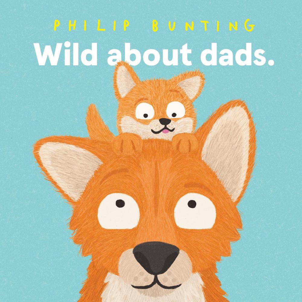 Wild About Dads by Philip Bunting - ISBN: 9781761213359