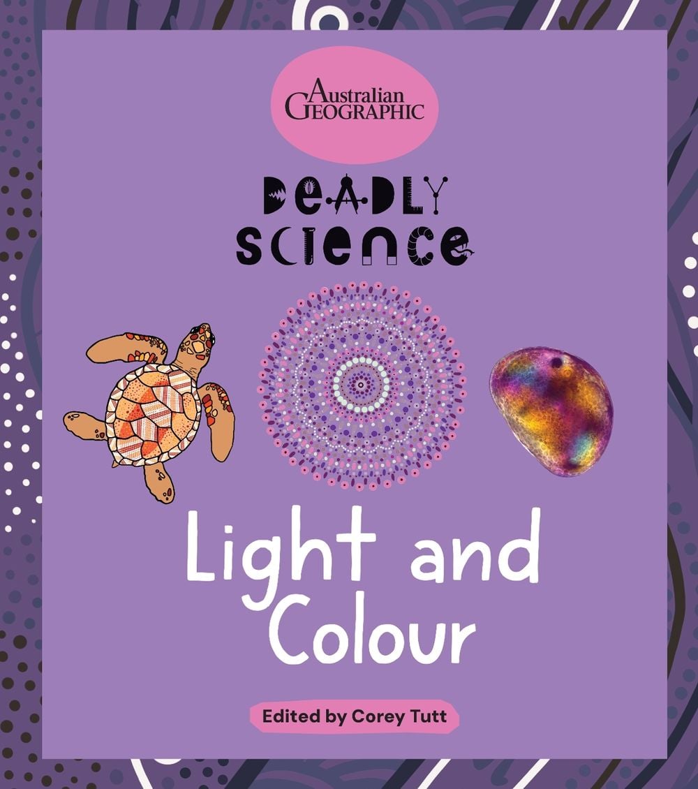 Deadly Science: Light and Colour by Australian Geographic - ISBN: 9781761218026