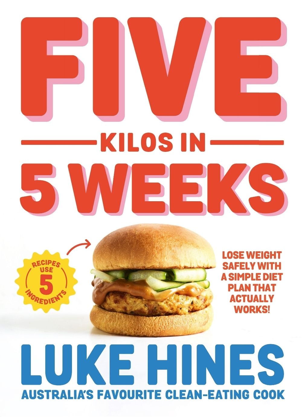 Five Kilos in 5 Weeks by Luke Hines - ISBN: 9781761263309