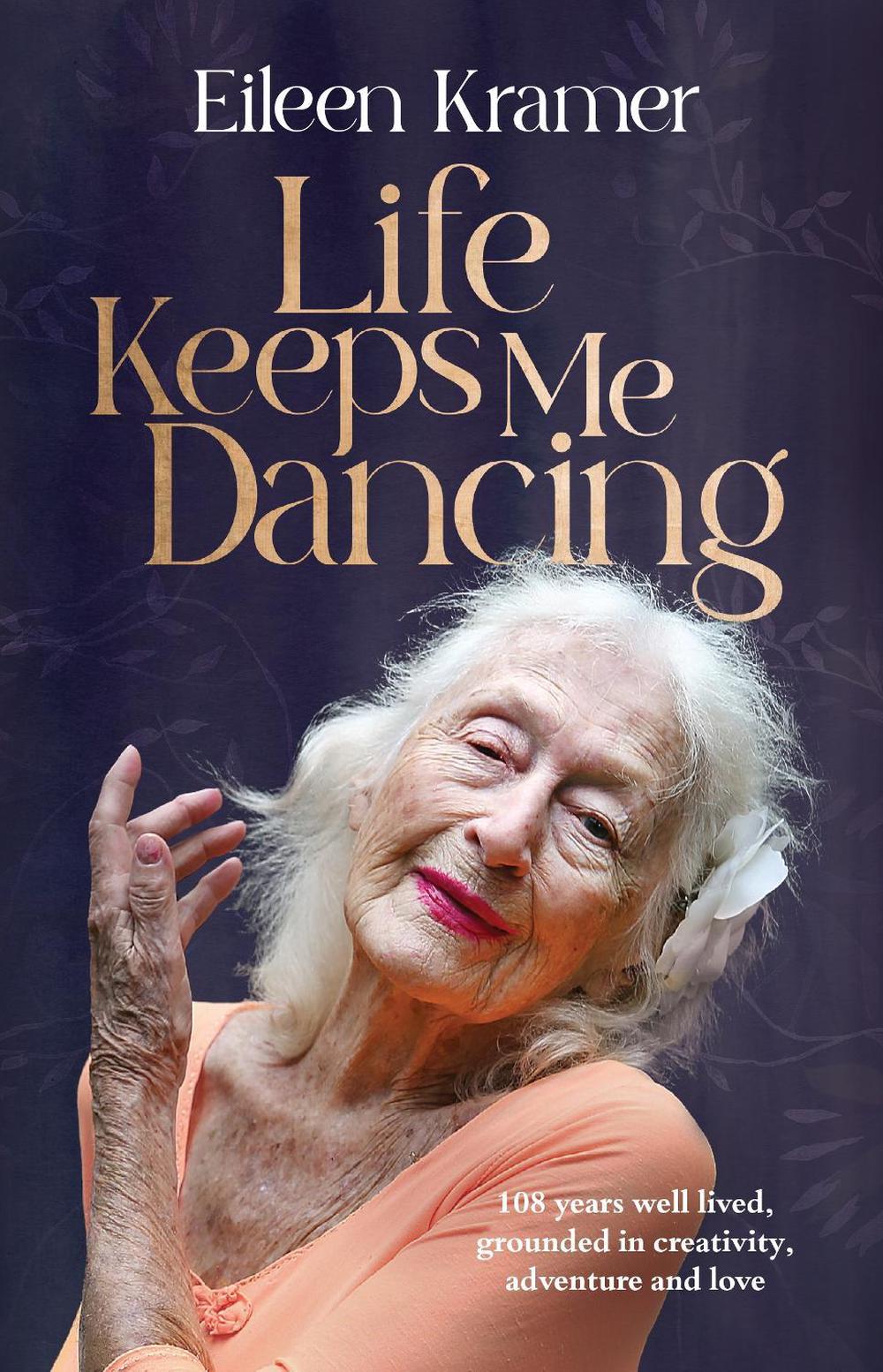 Life Keeps Me Dancing by Eileen Kramer - ISBN: 9781761266539