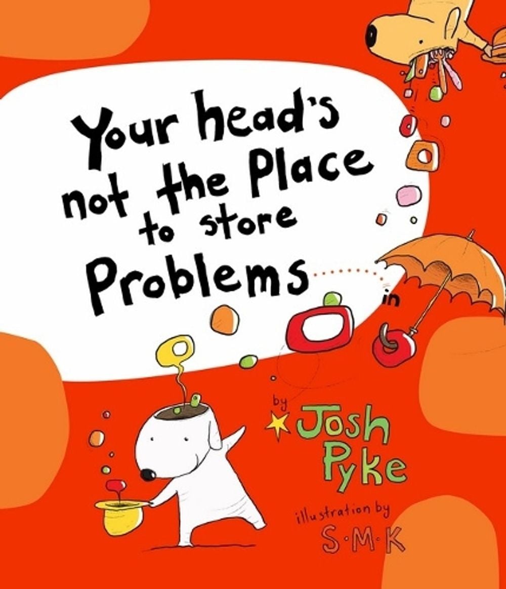 Your head's not the place to store Problems by Josh Pyke - ISBN: 9781761293023