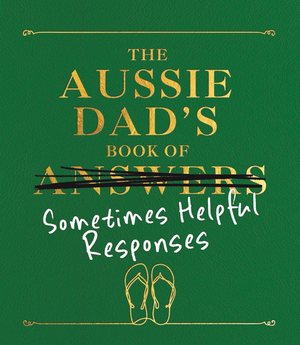 The Aussie Dad's Book of Sometimes Helpful Responses, 9781761343995