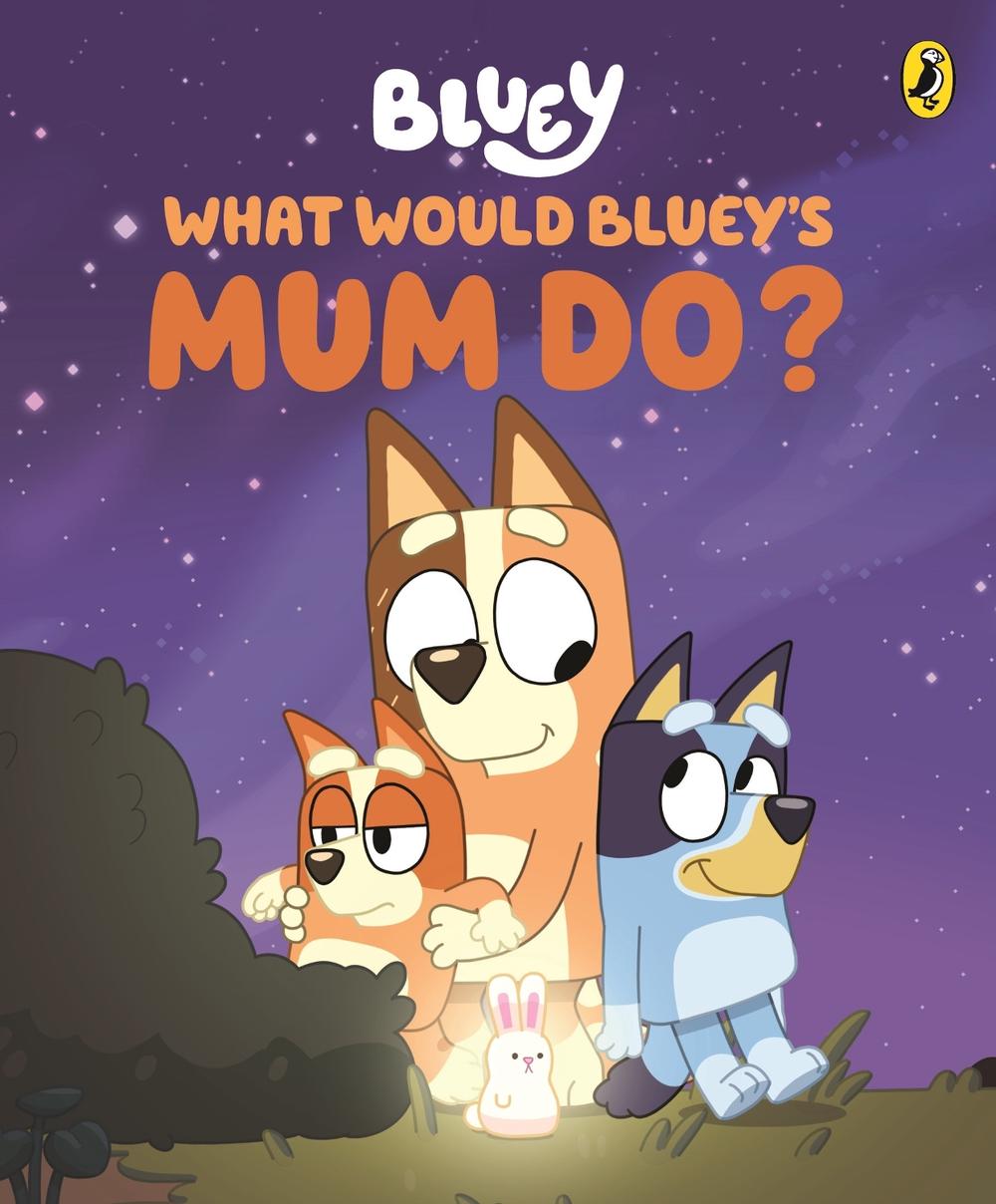 Bluey: What Would Bluey's Mum Do? by Bluey - ISBN: 9781761344725