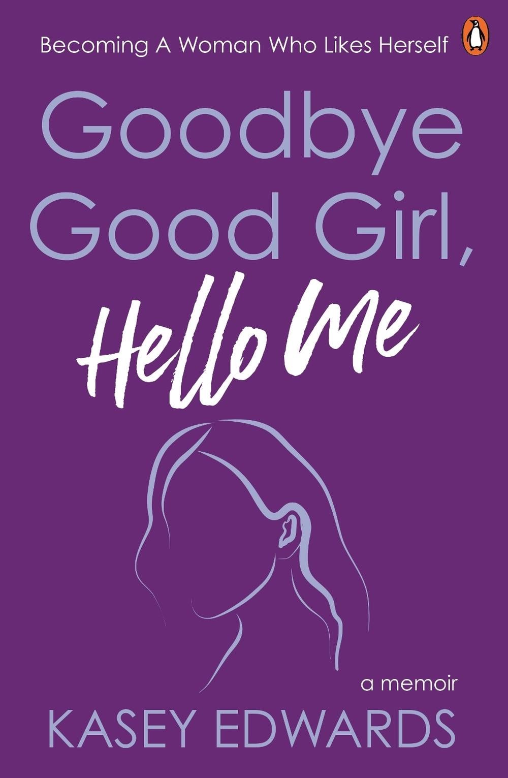 Goodbye Good Girl, Hello Me by Kasey Edwards - ISBN: 9781761347658