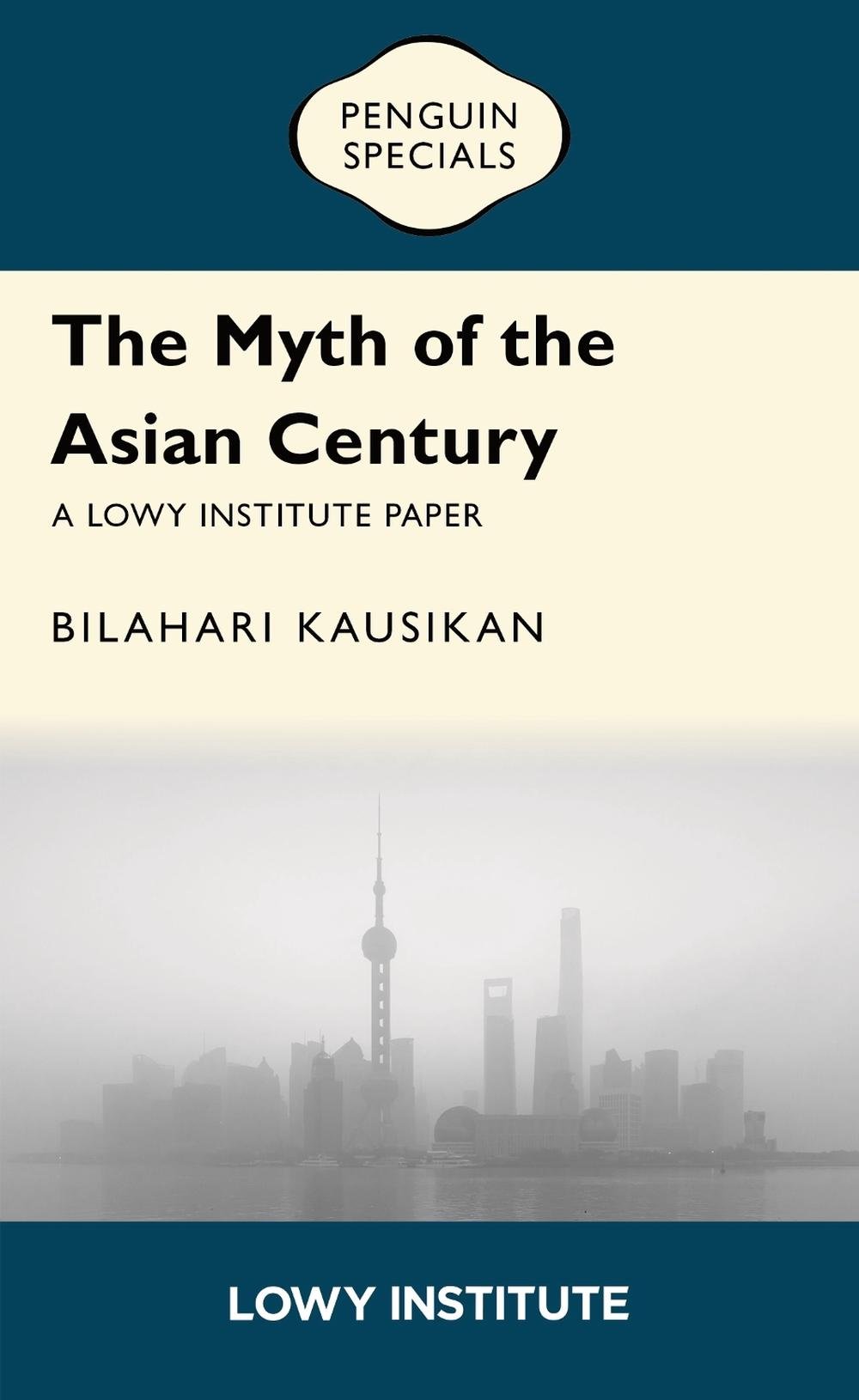 The Myth of the Asian Century | A Lowy Institute Paper: Penguin Special, 9781761357992
