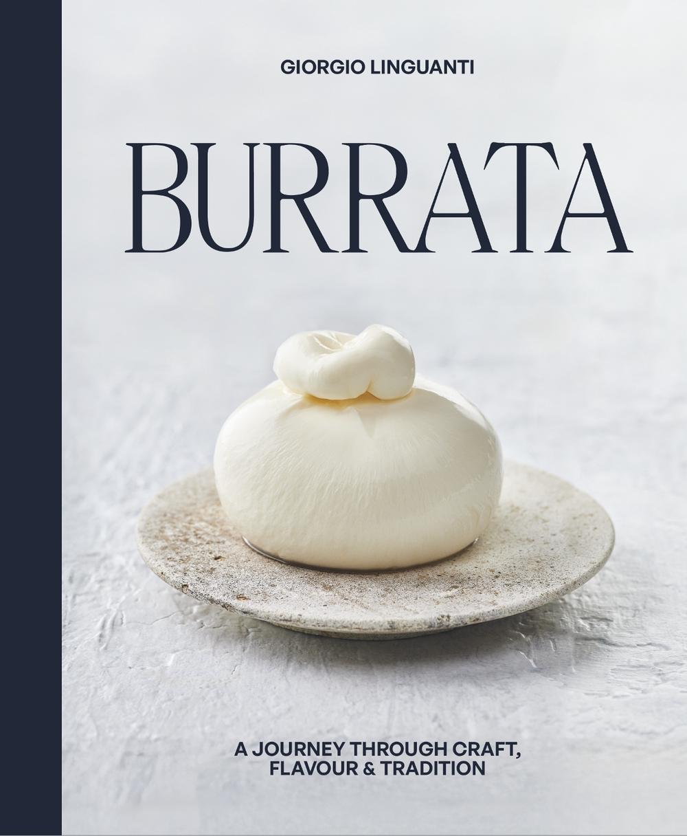 Burrata: A Journey Through Craft, Flavour & Tradition, 9781761451843