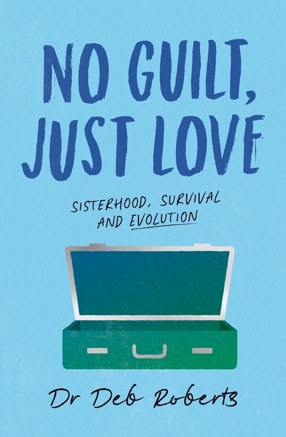 No Guilt, Just Love by Dr. Deb Roberts - ISBN: 9781761452970