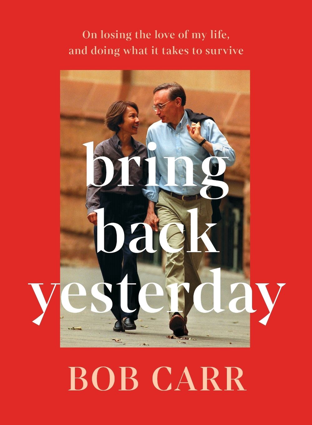 Bring Back Yesterday by Bob Carr - ISBN: 9781761473135