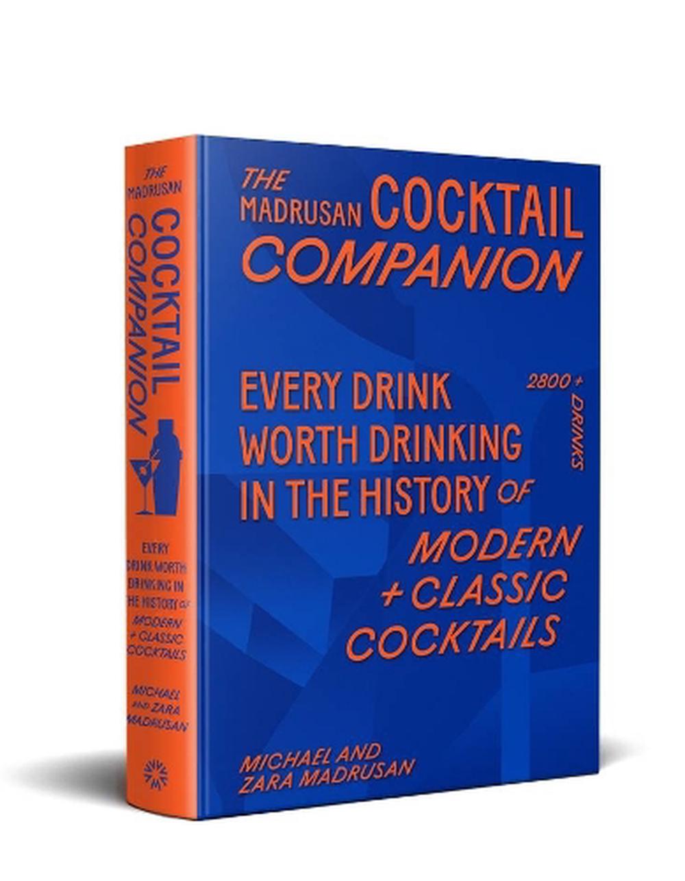 The Madrusan Cocktail Companion | Every drink worth drinking in the history of modern + classic cocktails, 9781761500442
