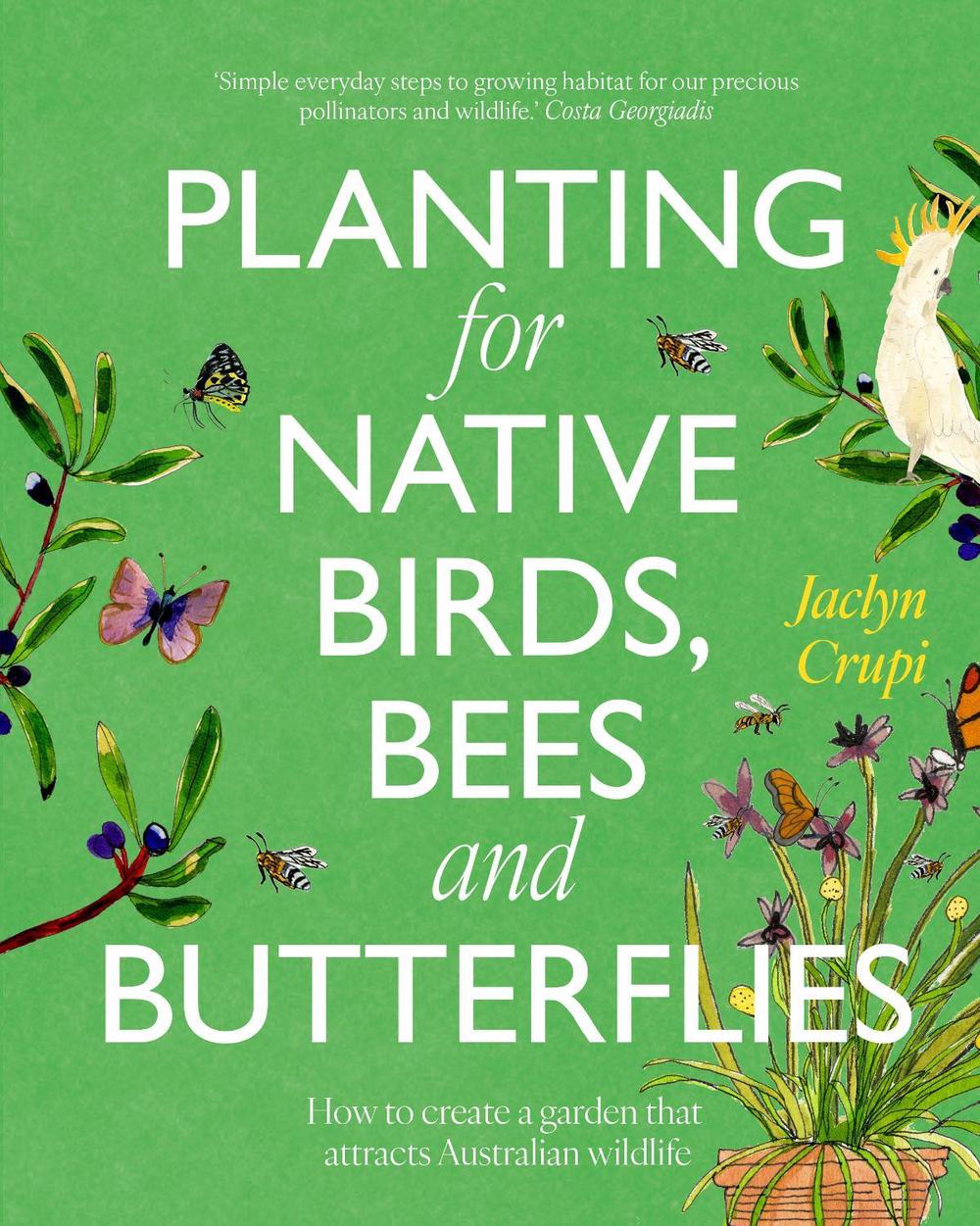 Planting for Native Birds, Bees and Butterflies, 9781761500466