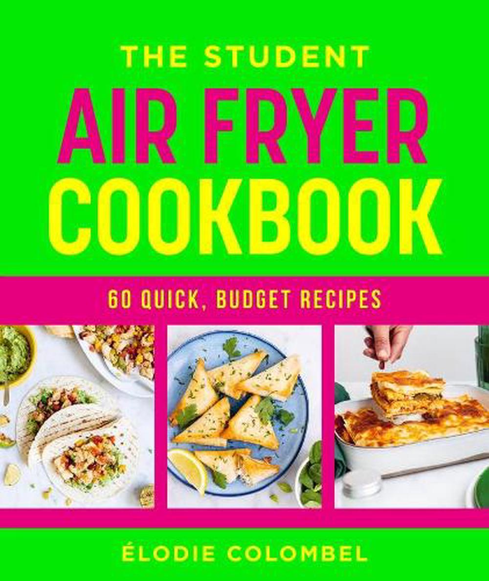 The Student Air Fryer Cookbook, 9781761501074