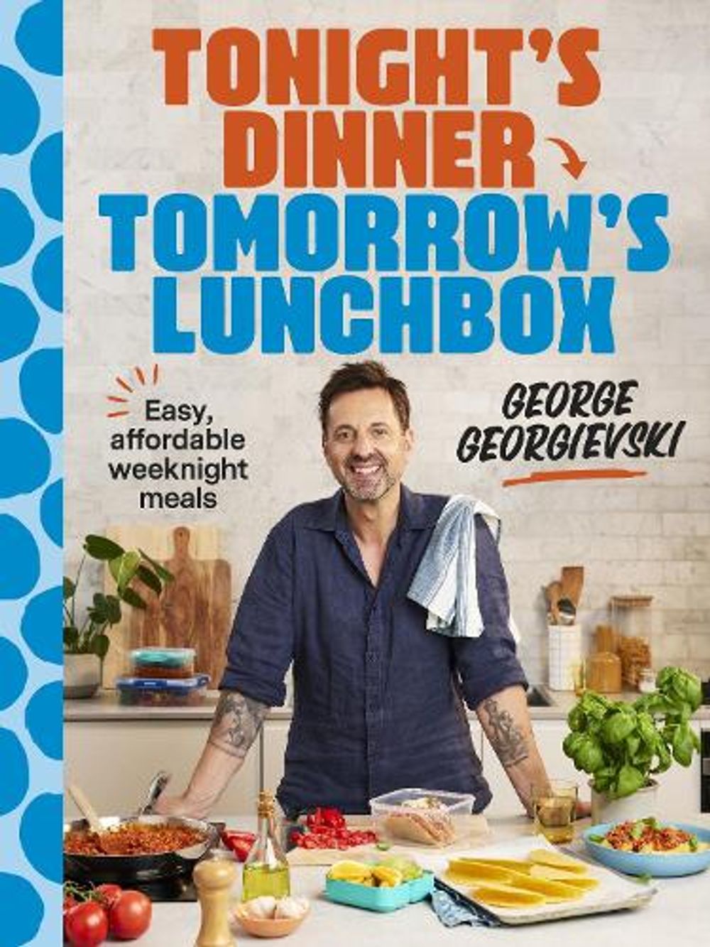 Tonight's Dinner, Tomorrow's Lunchbox by George Georgievski - ISBN: 9781761501586