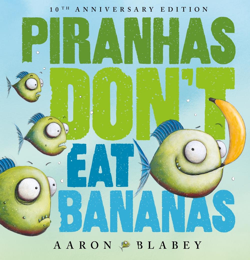 Piranhas Don’t Eat Bananas (10th Anniversary Edition), 9781761528903