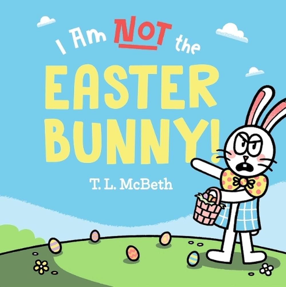 I Am Not the Easter Bunny by T.L. McBeth - ISBN: 9781761601873