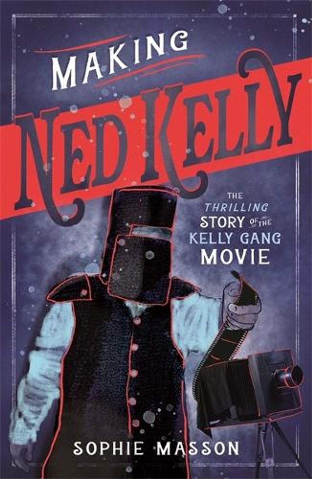 Our History: Making Ned Kelly by Sophie Masson - ISBN: 9781761604003