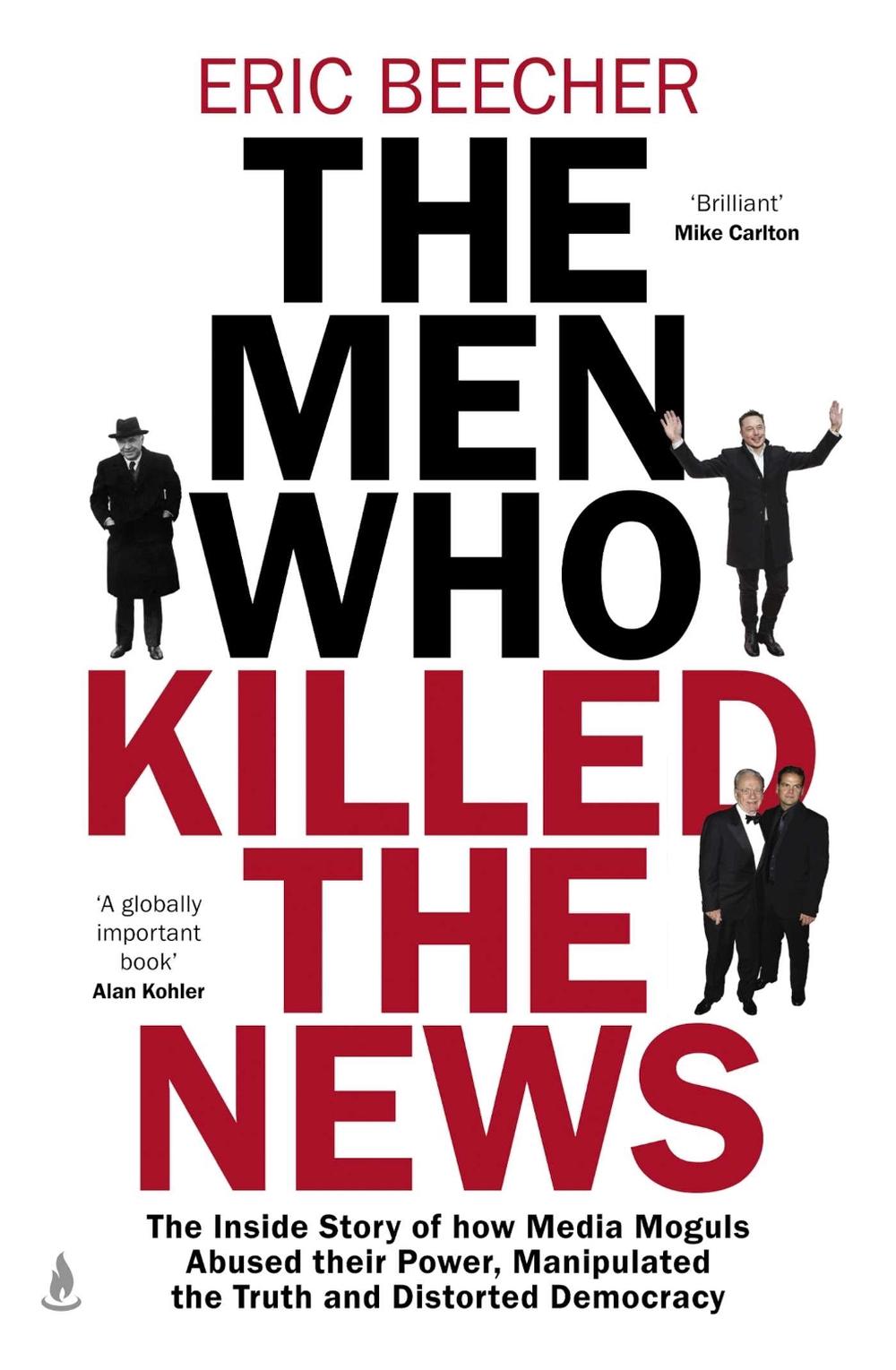 The Men Who Killed the News by Eric Beecher - ISBN: 9781761632600