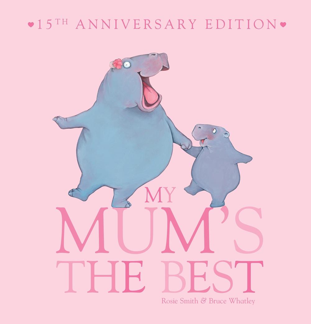 My Mum's The Best (15th Anniversary Edition) by Rosie Smith - ISBN: 9781761642982