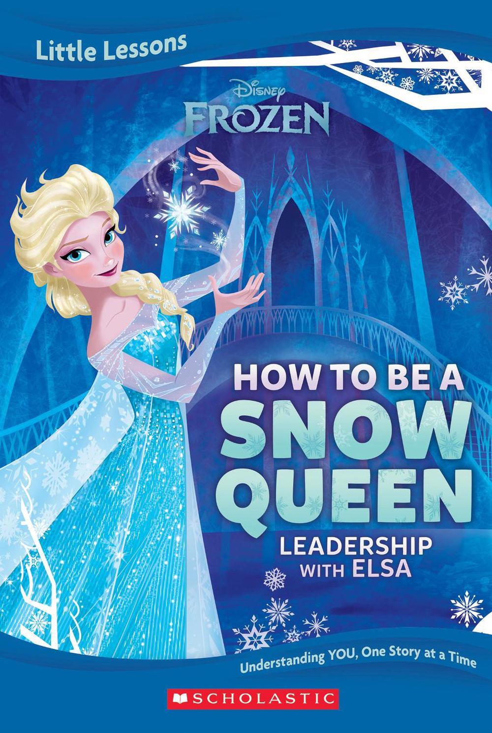 Frozen: How To Be A Snow Queen: Leadership With Elsa (Disney: Little Lessons), 9781761724541