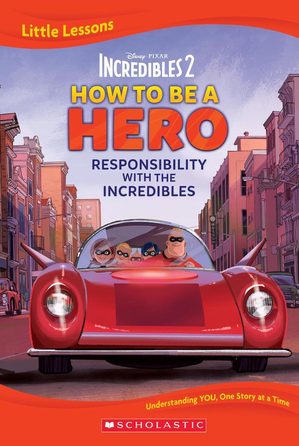 Incredibles 2: How To Be A Hero: Responsibility with The Incredibles (Disney Pixar: Little Lessons), 9781761724596