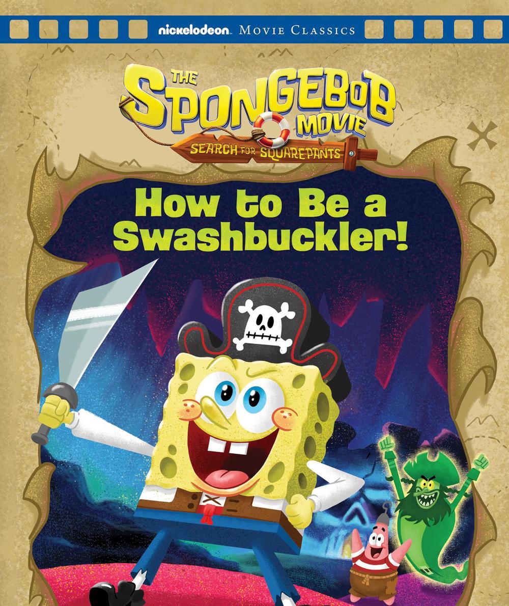 SpongeBob Squarepants: How to Be a Swashbuckler! (Nickelodeon: Movie Classics), 9781761729188