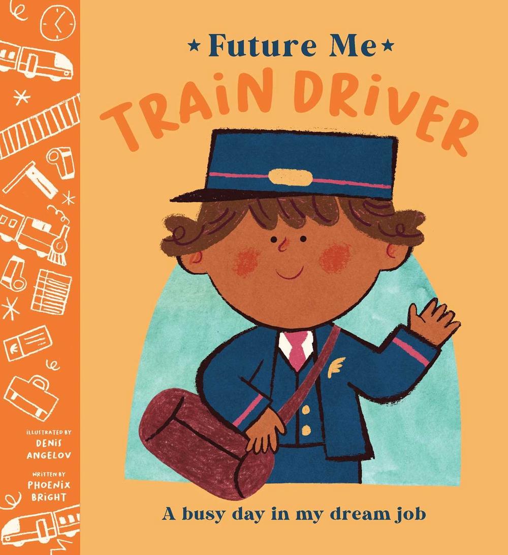 Future Me: Train Driver by Phoenix Bright - ISBN: 9781761823053