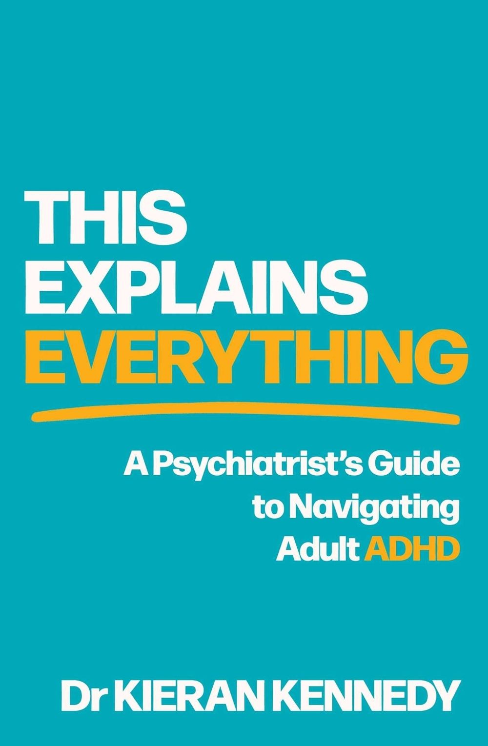 This Explains Everything by Dr Kieran Kennedy - ISBN: 9781761823893