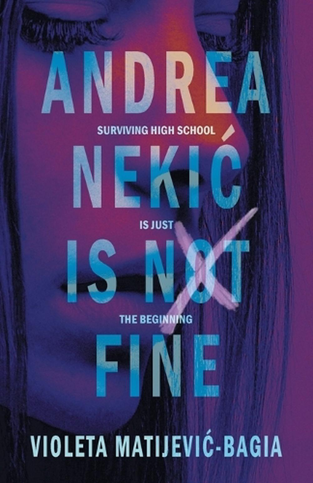 Andrea Nekic Is Not Fine: Surviving High School is Just the Beginning by Violeta Matijevic Bagia - ISBN: 9781763552593