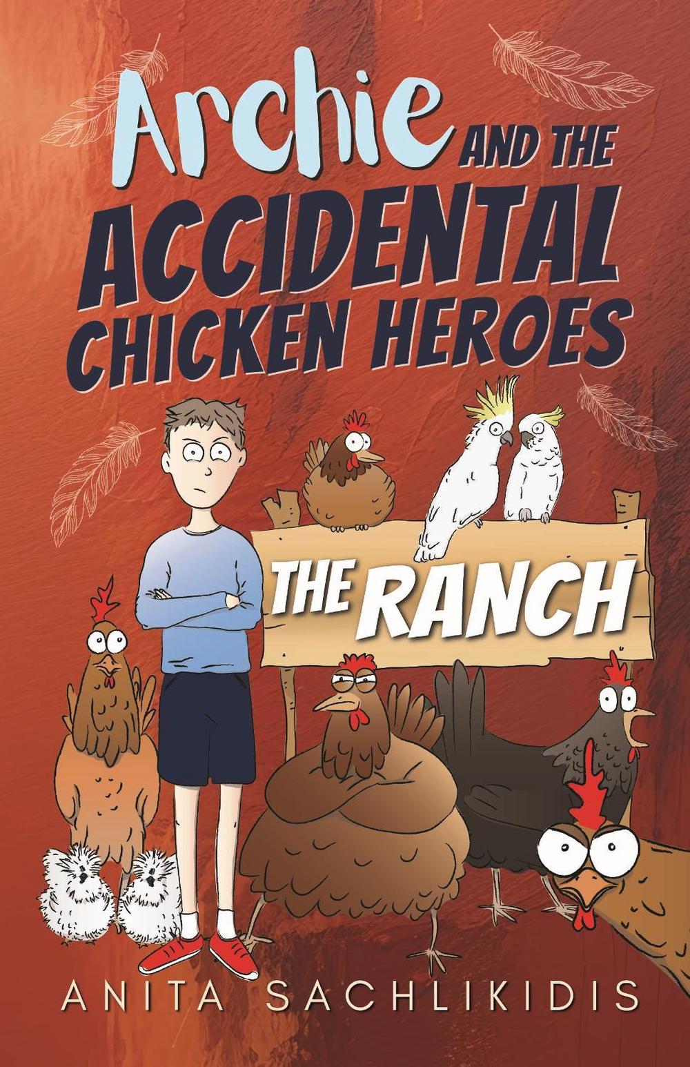 Archie and the Accidental Chicken Heroes - The Ranch by Anita ...
