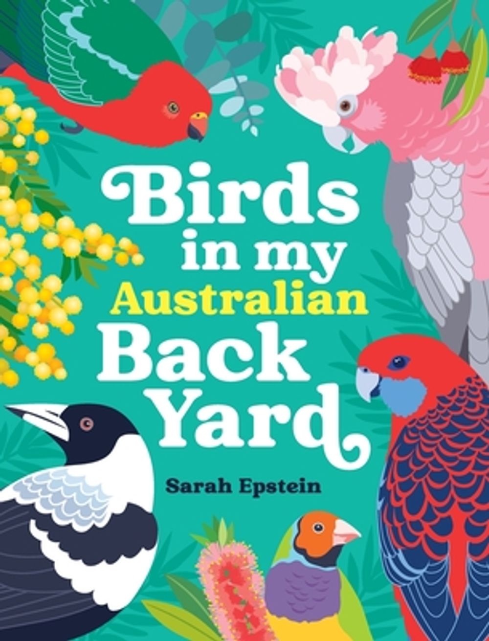 Birds in my Australian Back Yard by Sarah Epstein - ISBN: 9781763703520