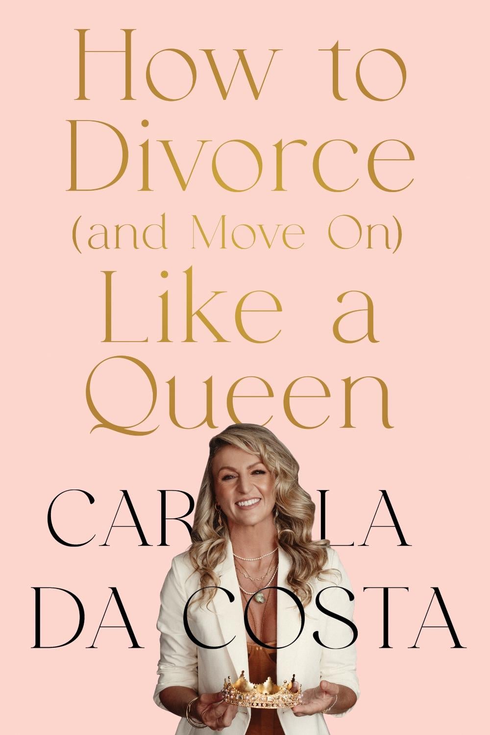 How to Divorce and Move On Like a Queen by Carla Da Costa - ISBN: 9781763800991