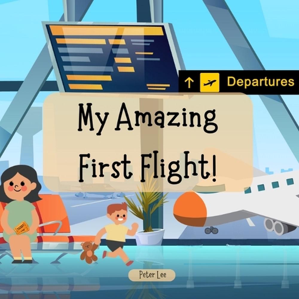 Amazing First Pages My Amazing First Flight! by Peter Lee, Paperback, 9781763851221 | Buy ...