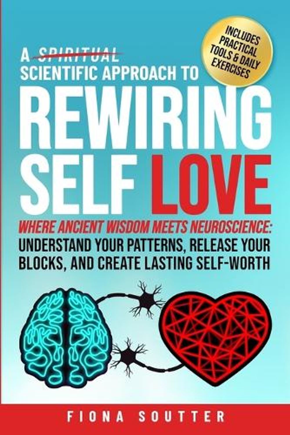 A Scientific Approach to Rewiring Self Love by Fiona Soutter - ISBN: 9781763871304