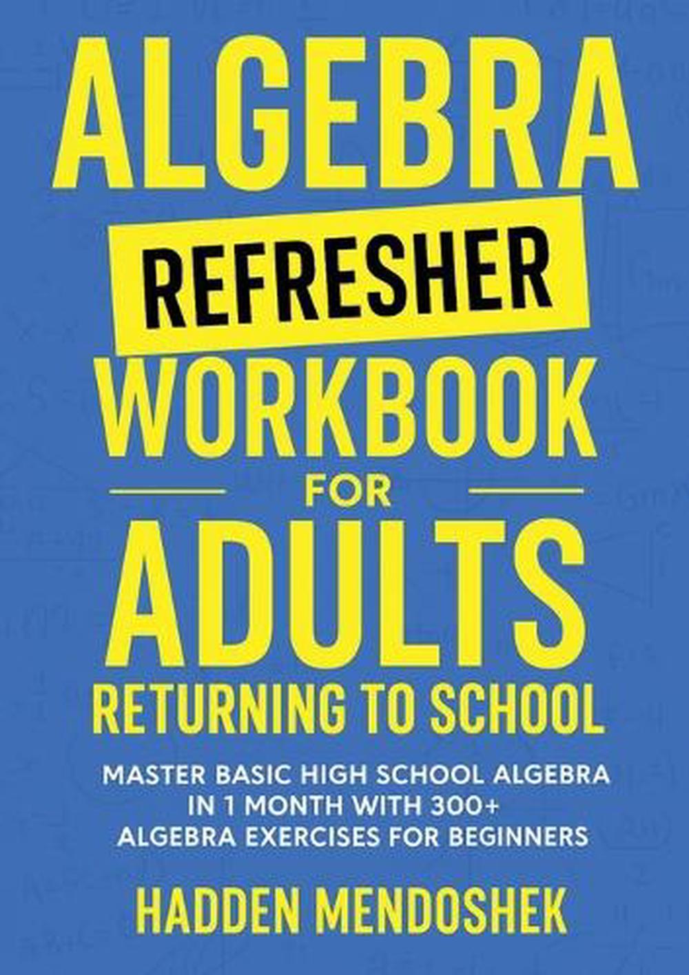 Algebra Refresher Workbook for Adults Returning to School, 9781764029162