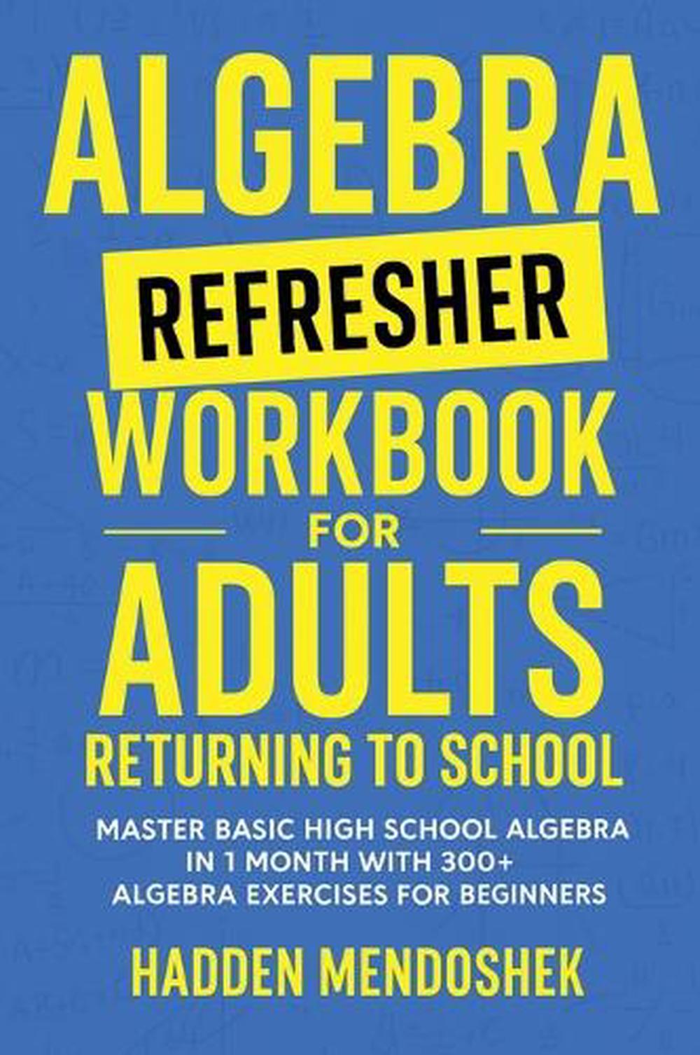 Algebra Refresher Workbook for Adults Returning to School, 9781764029179