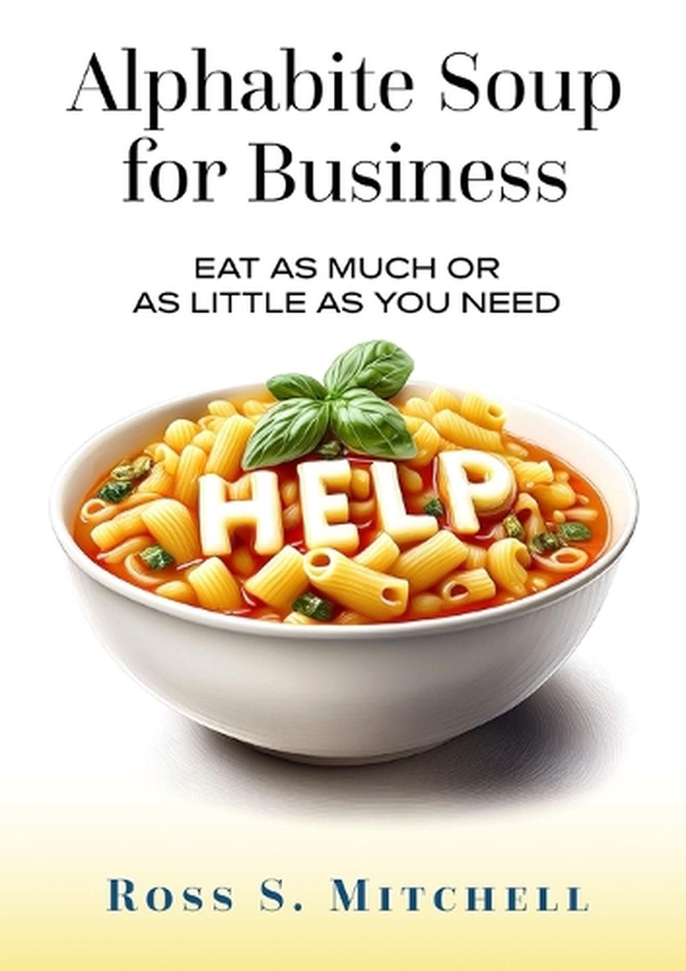 Alphabite Soup for Business by Ross S. Mitchell - ISBN: 9781764056106