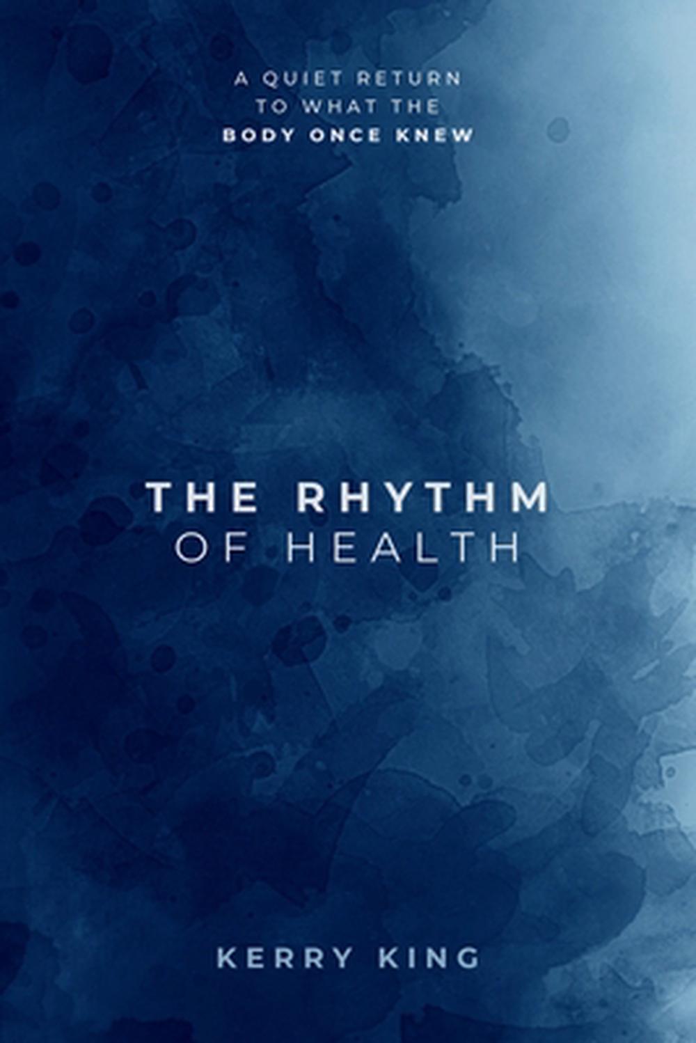 The Rhythm of Health by Kerry N. King - ISBN: 9781764265904