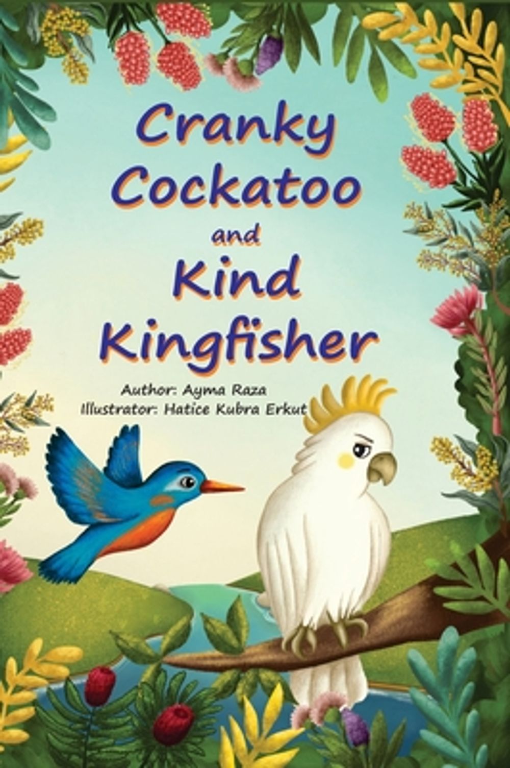 Cranky Cockatoo and Kind Kingfisher by Ayma Raza - ISBN: 9781764464321
