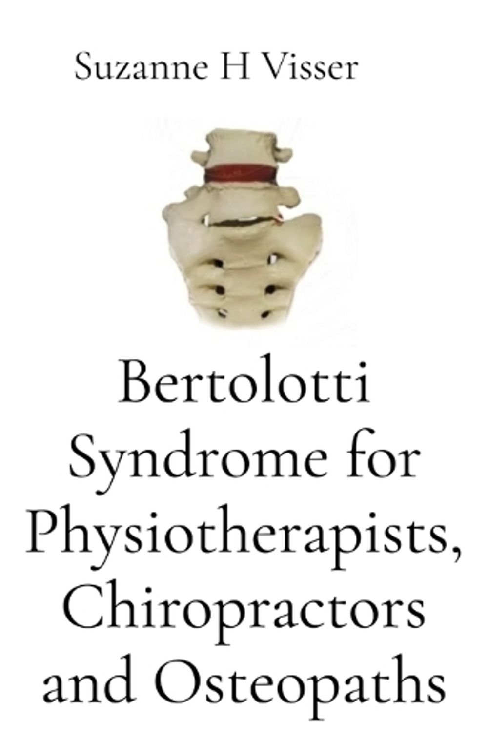 Bertolotti Syndrome for Physiotherapists, Chiropractors and Osteopaths by Suzanne Visser - ISBN: 9781764969208
