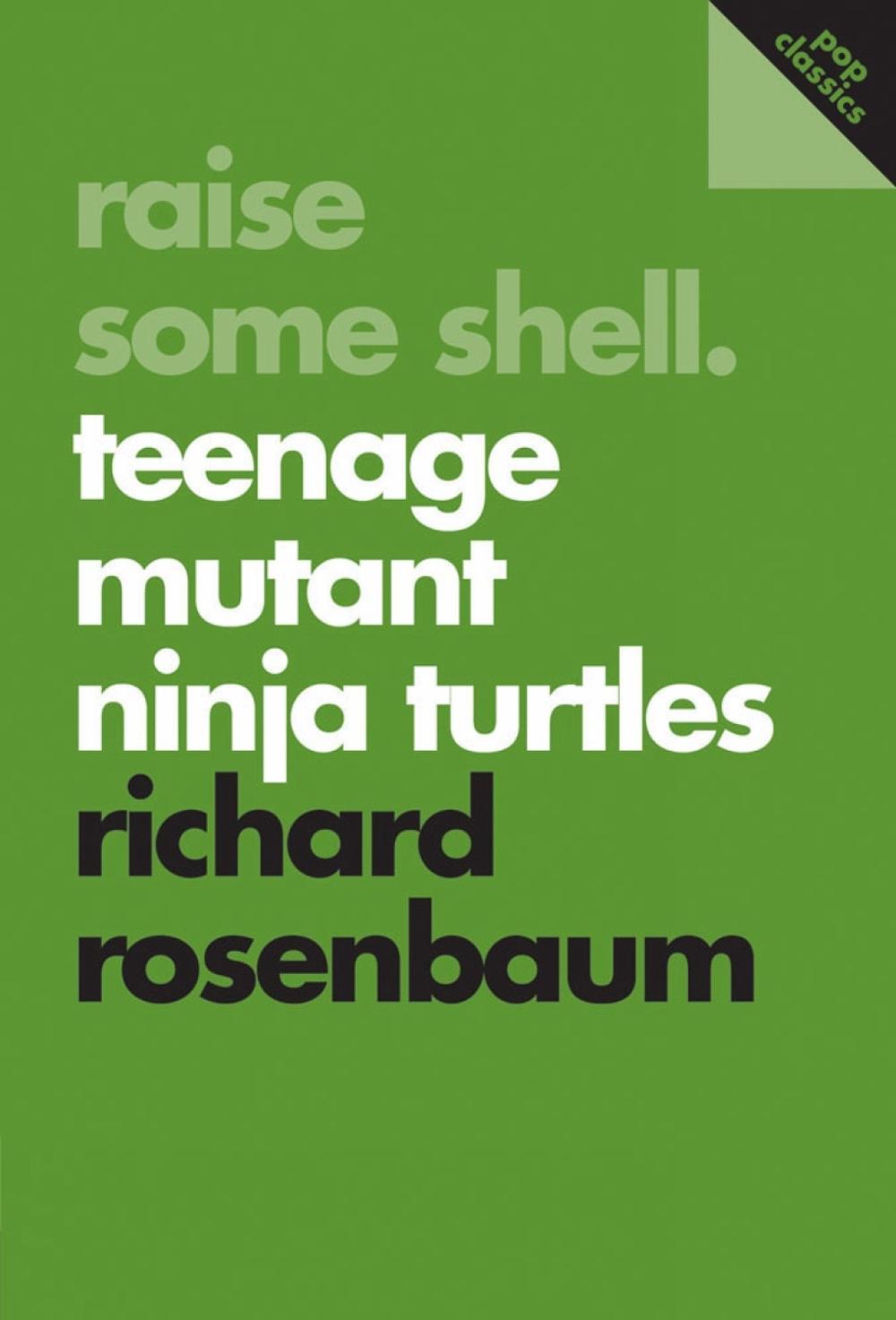Raise Some Shell: Teenage Mutant Ninja Turtles by Richard Rosenbaum - ISBN: 9781770411791