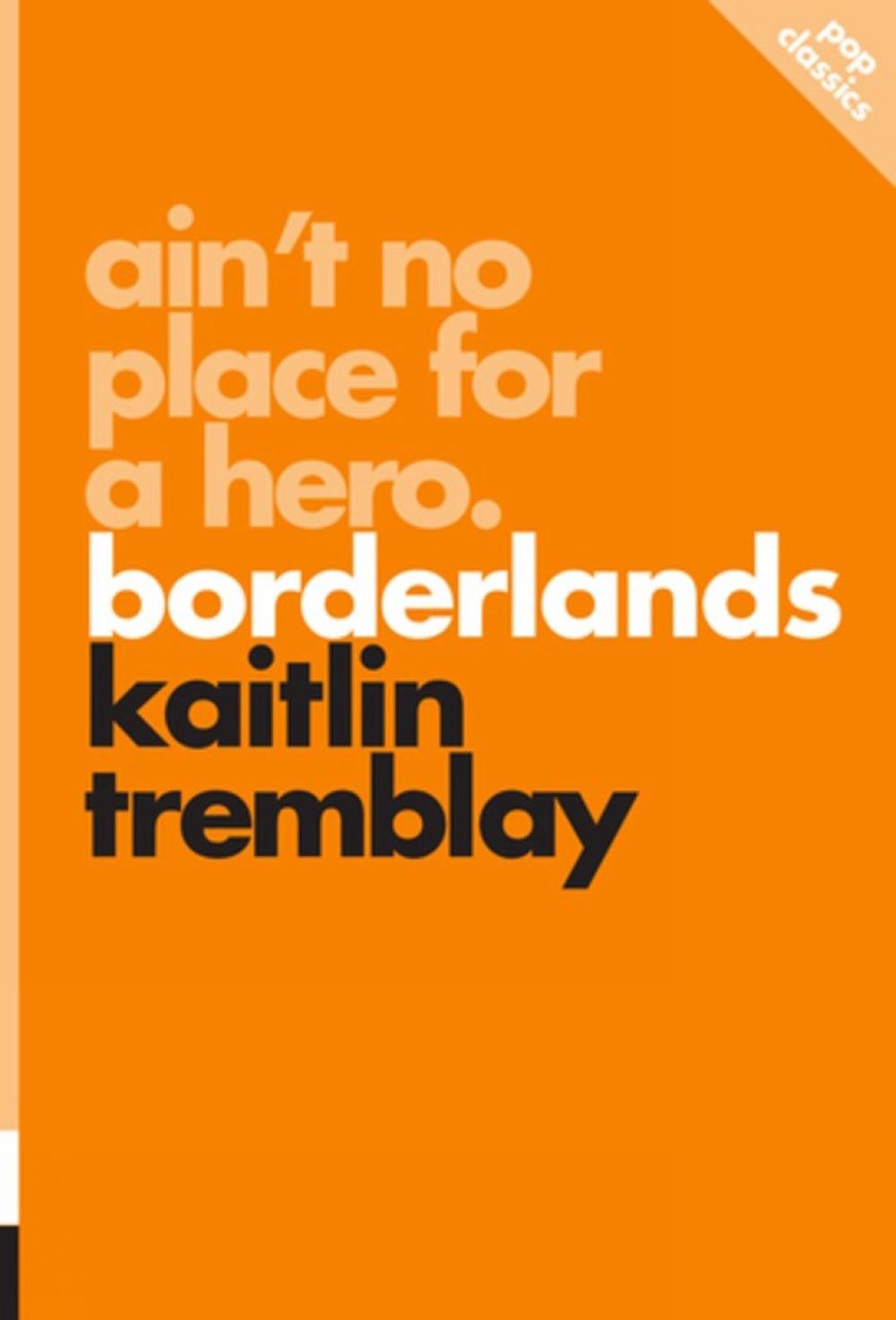 Ain't No Place for a Hero: Borderlands by Kaitlin Tremblay - ISBN: 9781770413641