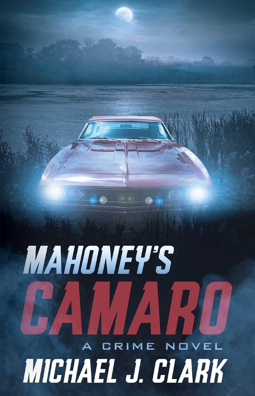 Mahoney's Camaro by Michael Clark - ISBN: 9781770414037