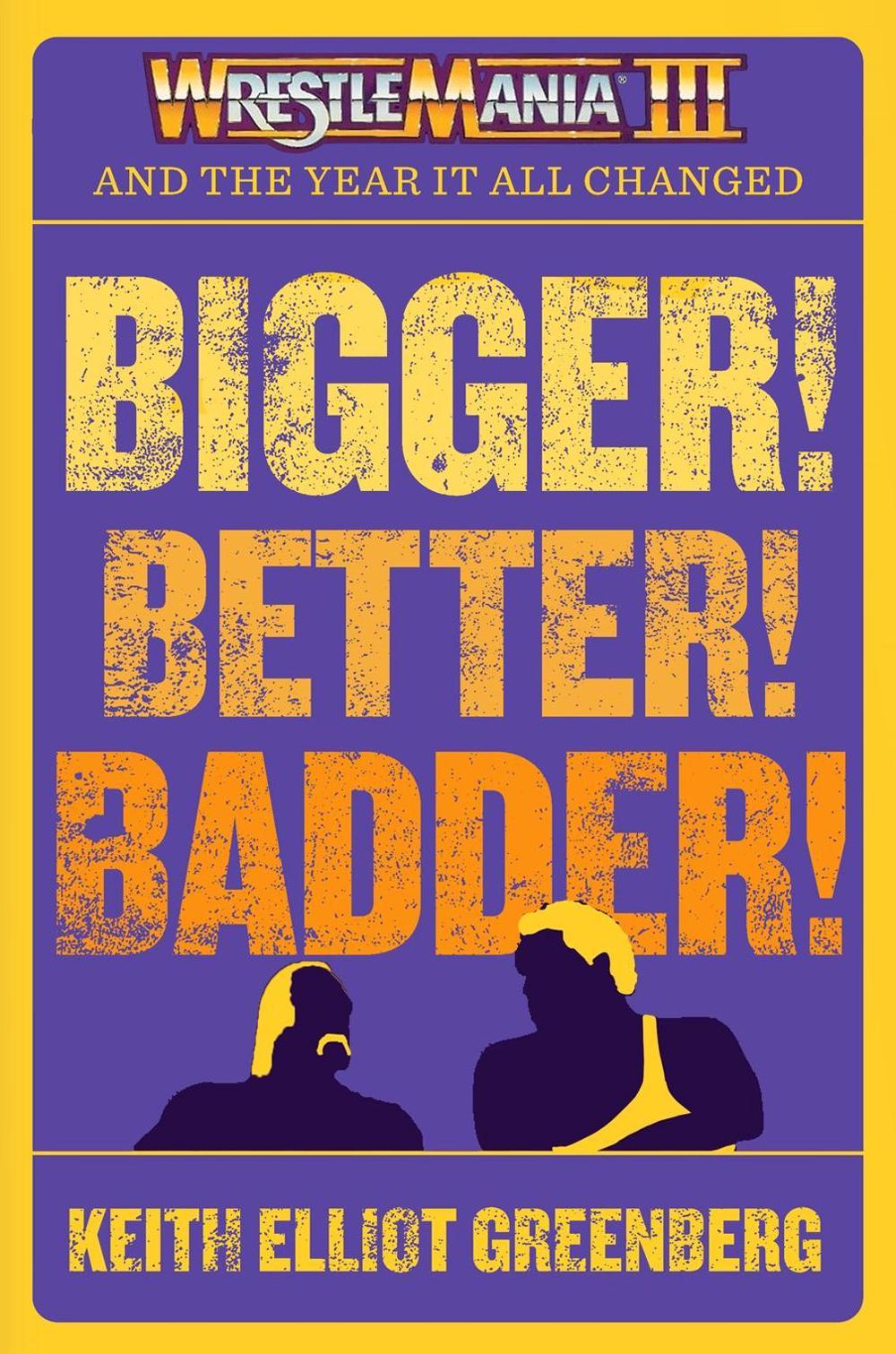 BIGGER! BETTER! BADDER!: WRESTLEMANIA III and the Year It All Changed, 9781770417854